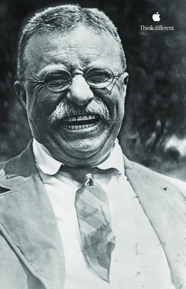 The 1997 Apple Think Different poster featuring Theodore Roosevelt - part of the campaign that repositioned Apple as the brand for crazy ones, troublemakers, and round pegs in square holes
